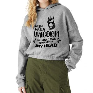 I Wish I Was a Unicorn So I Could Stab Idiots Cinched Bottom Hoodie - Adult Unicorn Clothing - Unicorn Gift Idea