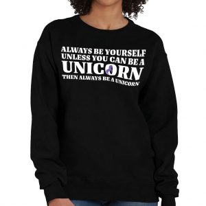 Always Be Yourself Unless You Can Be a Unicorn Crewneck Sweatshirt - Unicorn Women Clothing - Funny Unicorn Apparel
